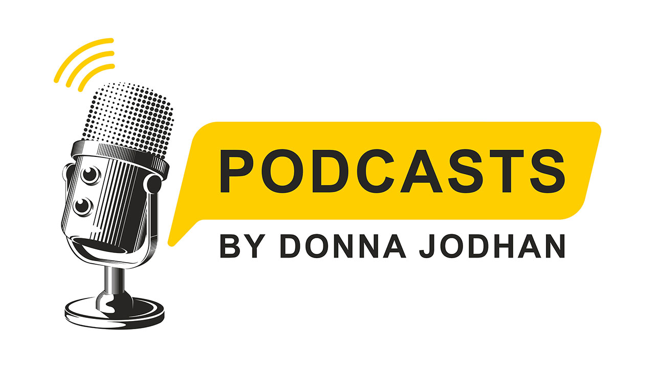 Logo features a stylized illustration of a retro microphone in black and white, emitting sound waves depicted by three yellow curved lines. To the right of the microphone, there is a bold yellow speech bubble containing the word "PODCASTS" in large black uppercase letters. Below the speech bubble, the text "BY DONNA JODHAN" is written in black uppercase letters. The overall design suggests an audio broadcast or podcast series hosted by Donna Jodhan.