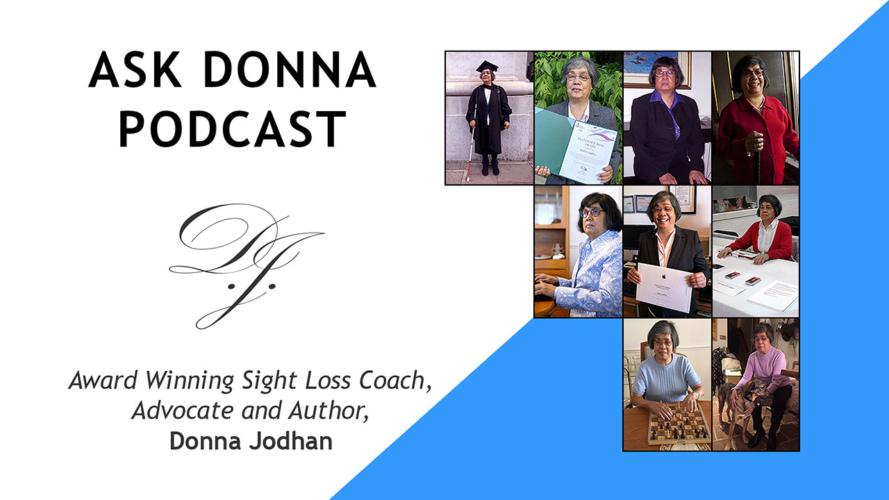 Ask Donna Podcast cover featuring the title 'Ask Donna Podcast' in bold black text. Below is a subtitle reading 'Award Winning Sight Loss Coach, Advocate and Author, Donna Jodhan.' On the right side, there are nine photos of Donna Jodhan in various settings: in a graduation gown with a white cane after receiving her law degree, holding a Platinum Jubilee award, sitting at a desk, smiling, playing chess, and with her guide dog. The background is white and blue.