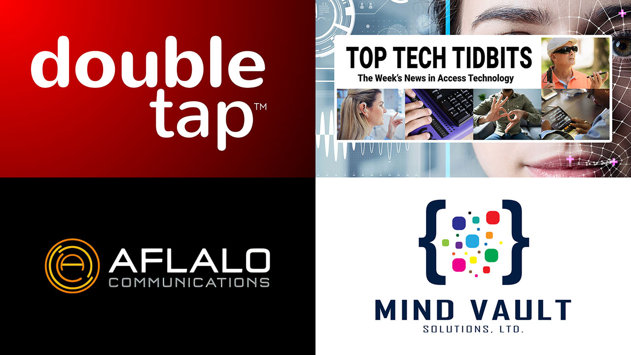 A collage featuring four logos: the top left shows the words 'double tap' in bold white lowercase letters against a red gradient background; the top right displays a banner for 'Top Tech Tidbits' with the tagline 'The Week's News in Access Technology', accompanied by images of a woman using a hearing aid, a person typing on a braille keyboard, someone signing in American Sign Language, and a man using a screen reader on a mobile device; the bottom left features 'AFLALO COMMUNICATIONS' in white and gray text with a circular orange emblem containing a stylized 'A' on a black background; the bottom right presents 'MIND VAULT SOLUTIONS, LTD.' with a logo of two dark blue curly braces containing colorful squares and circles on a white background.