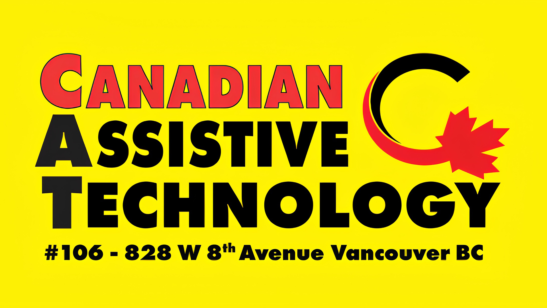 Bright yellow sign with large bold text reading CANADIAN ASSISTIVE TECHNOLOGY, with CANADIAN in red outlined letters and ASSISTIVE TECHNOLOGY in black; a red and black stylized C logo with a red maple leaf appears on the right, and the address #106 - 828 W 8th Avenue Vancouver BC is printed along the bottom.